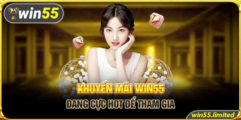 Những khuyến mãi Win55 đang cực hot được nhiều người lựa chọn tham gia