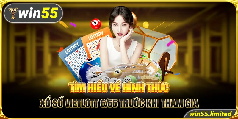 Tìm hiểu về hình thức xổ số vietlott 6/55 trước khi tham gia