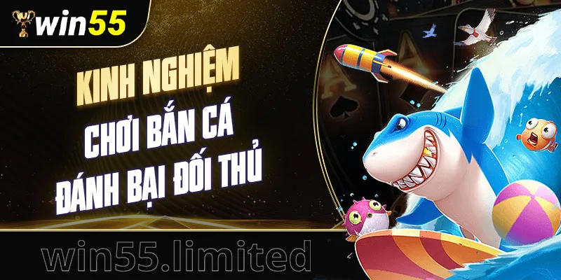 Kinh nghiệm bắn cá giúp bạn đánh bại đối thủ