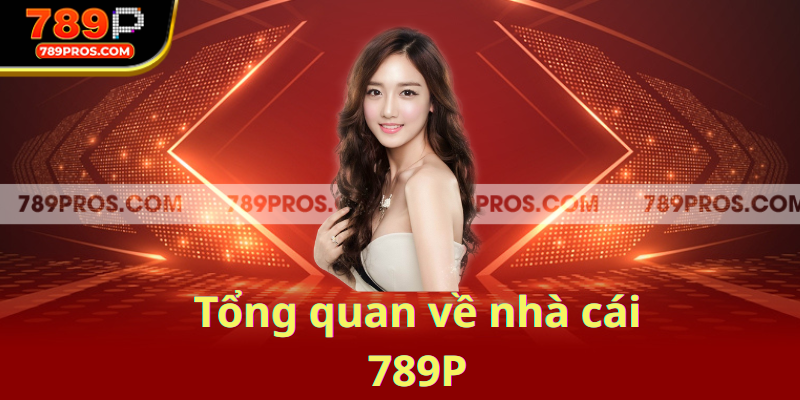 Tổng quan về nhà cái 789P